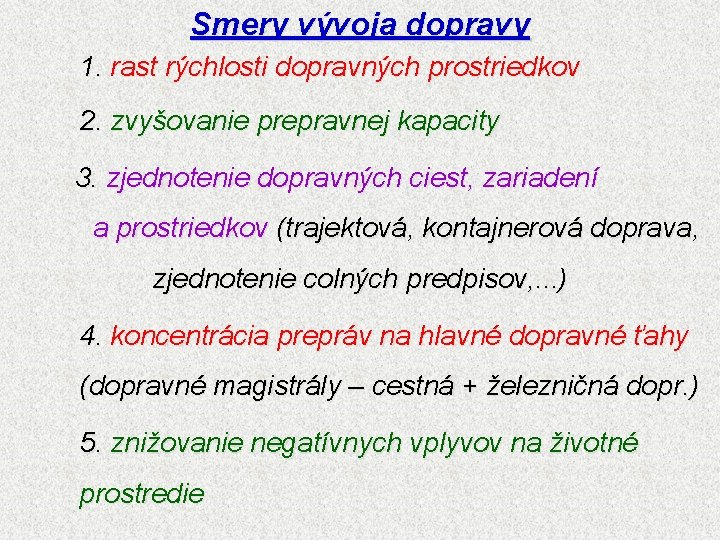 Smery vývoja dopravy 1. rast rýchlosti dopravných prostriedkov 2. zvyšovanie prepravnej kapacity 3. zjednotenie