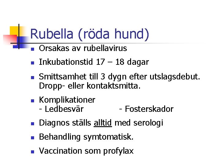 Rubella (röda hund) n Orsakas av rubellavirus n Inkubationstid 17 – 18 dagar n