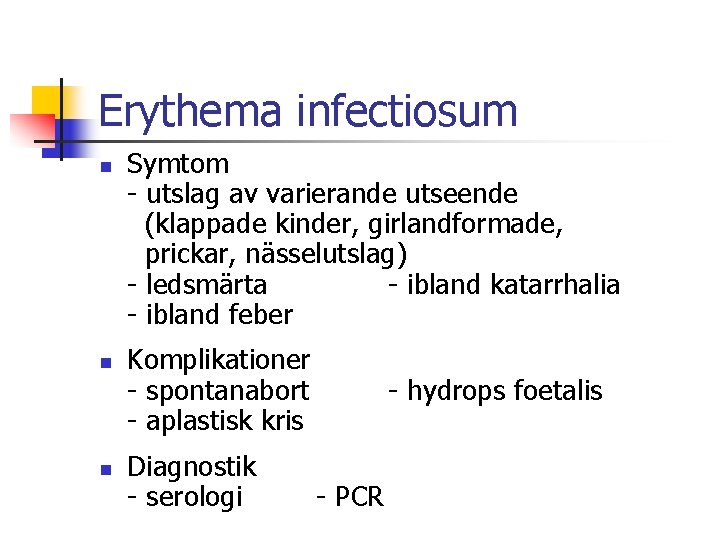 Erythema infectiosum n n n Symtom - utslag av varierande utseende (klappade kinder, girlandformade,