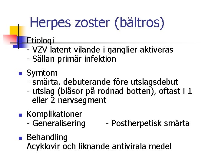 Herpes zoster (bältros) n n Etiologi - VZV latent vilande i ganglier aktiveras -