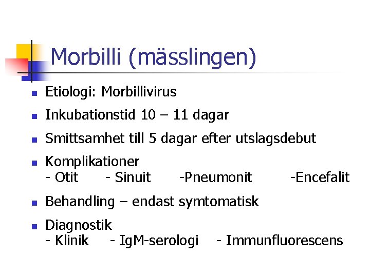 Morbilli (mässlingen) n Etiologi: Morbillivirus n Inkubationstid 10 – 11 dagar n Smittsamhet till