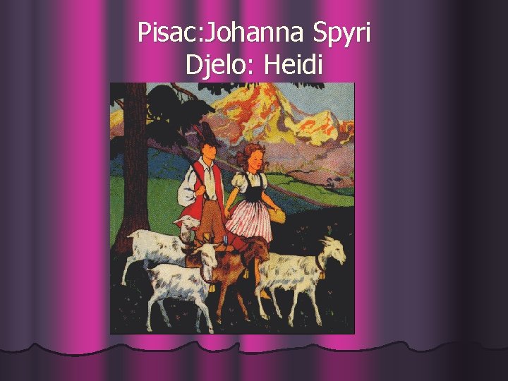 Pisac: Johanna Spyri Djelo: Heidi 