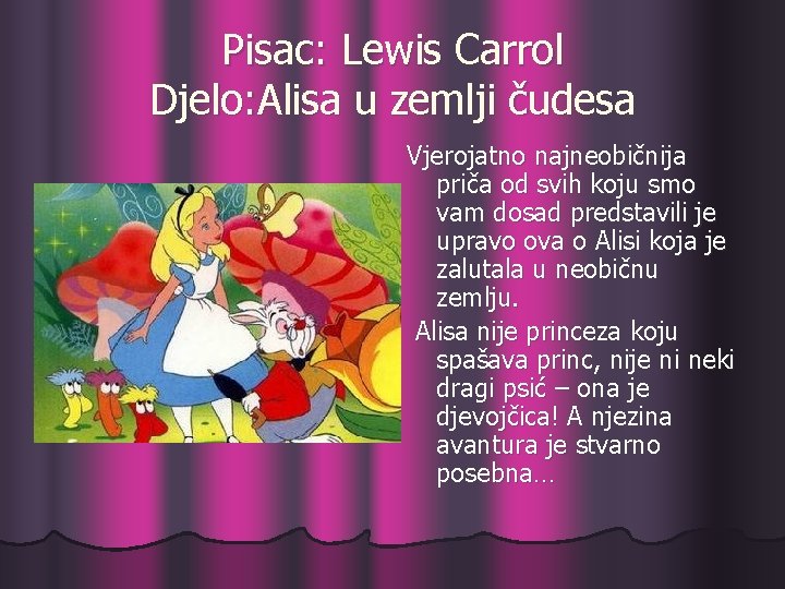 Pisac: Lewis Carrol Djelo: Alisa u zemlji čudesa Vjerojatno najneobičnija priča od svih koju