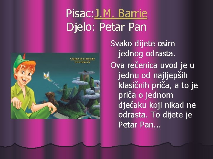 Pisac: J. M. Barrie Djelo: Petar Pan Svako dijete osim jednog odrasta. Ova rečenica