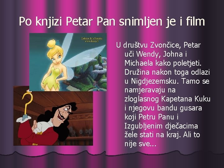 Po knjizi Petar Pan snimljen je i film U društvu Zvončice, Petar uči Wendy,