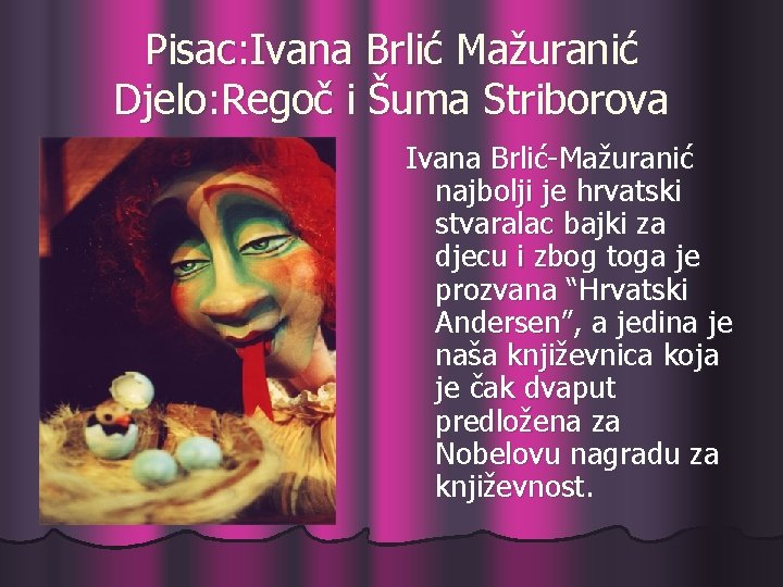 Pisac: Ivana Brlić Mažuranić Djelo: Regoč i Šuma Striborova Ivana Brlić-Mažuranić najbolji je hrvatski