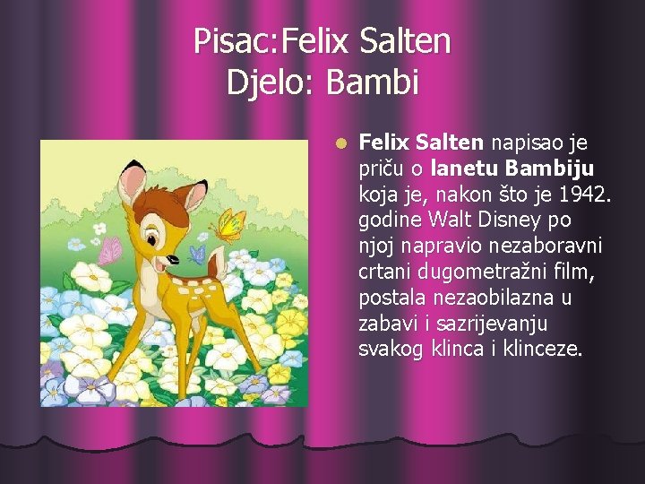 Pisac: Felix Salten Djelo: Bambi l Felix Salten napisao je priču o lanetu Bambiju