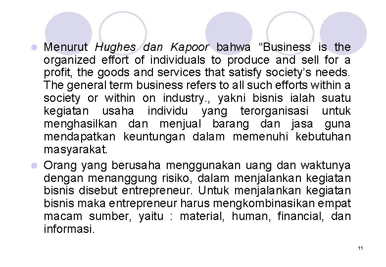 Menurut Hughes dan Kapoor bahwa “Business is the organized effort of individuals to produce