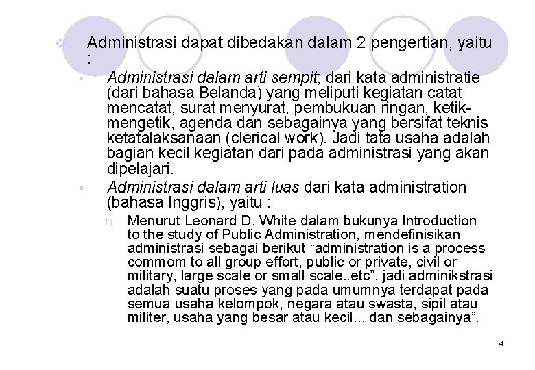 v Administrasi dapat dibedakan dalam 2 pengertian, yaitu : § Administrasi dalam arti sempit;