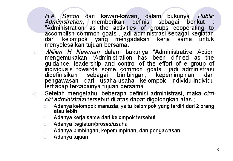 2) 3) 4) H. A. Simon dan kawan-kawan, dalam bukunya “Public Administration, memberikan definisi