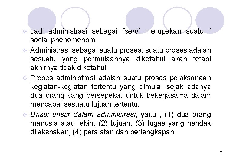 Jadi administrasi sebagai “seni” merupakan suatu “ social phenom. v Administrasi sebagai suatu proses,