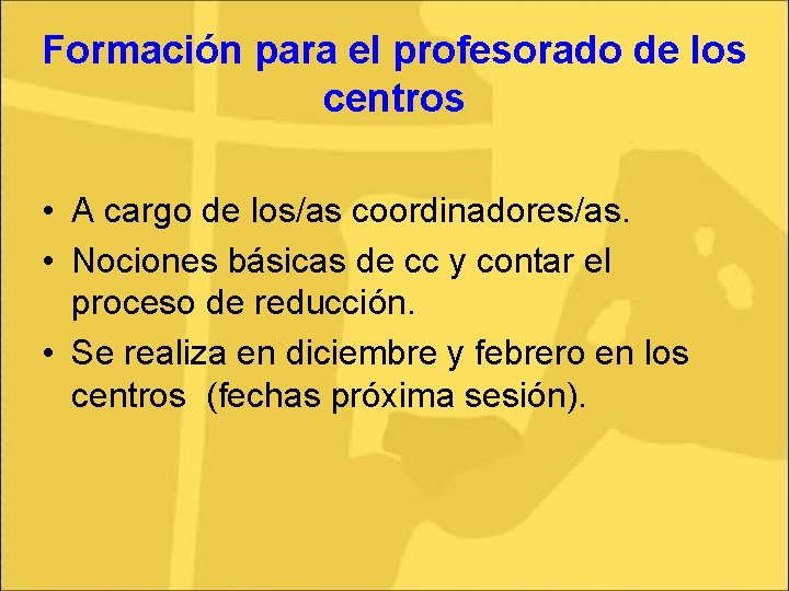 Formación para el profesorado de los centros • A cargo de los/as coordinadores/as. •