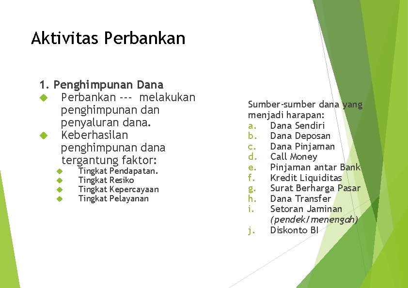 Aktivitas Perbankan 1. Penghimpunan Dana Perbankan --- melakukan penghimpunan dan penyaluran dana. Keberhasilan penghimpunan Aktivitas Perbankan 1. Penghimpunan Dana Perbankan --- melakukan penghimpunan dan penyaluran dana. Keberhasilan penghimpunan