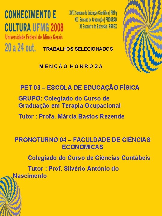 TRABALHOS SELECIONADOS MENÇÃO HONROSA PET 03 – ESCOLA DE EDUCAÇÃO FÍSICA GRUPO: Colegiado do