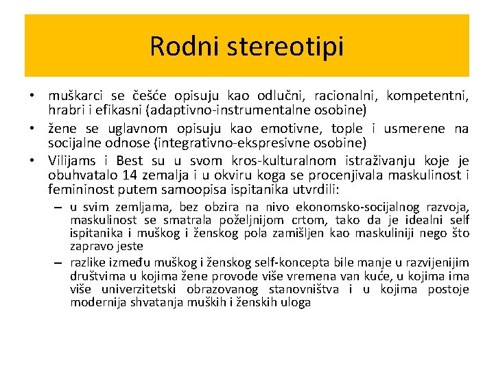 Rodni stereotipi • muškarci se češće opisuju kao odlučni, racionalni, kompetentni, hrabri i efikasni