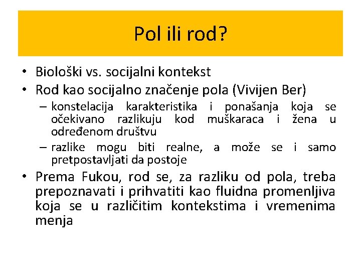 Pol ili rod? • Biološki vs. socijalni kontekst • Rod kao socijalno značenje pola