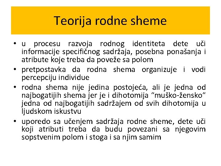 Teorija rodne sheme • u procesu razvoja rodnog identiteta dete uči informacije specifičnog sadržaja,