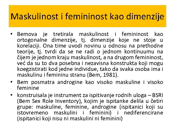 Maskulinost i femininost kao dimenzije • Bemova je tretirala maskulinost i femininost kao ortogonalne