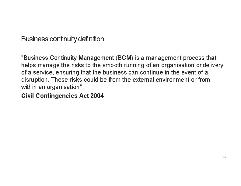 Business continuity definition "Business Continuity Management (BCM) is a management process that helps manage