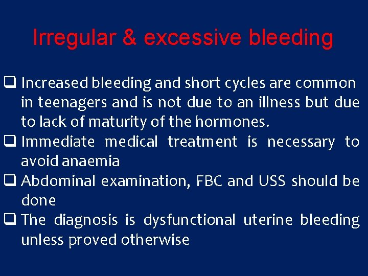 Irregular & excessive bleeding q Increased bleeding and short cycles are common in teenagers