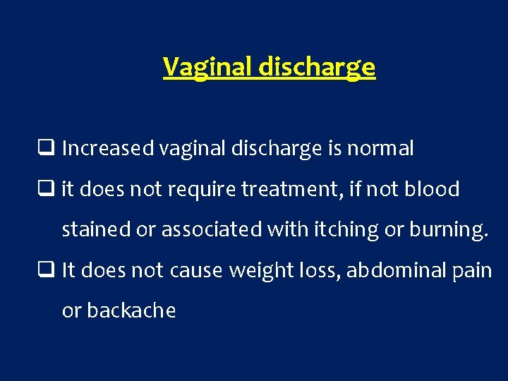 Vaginal discharge q Increased vaginal discharge is normal q it does not require treatment,