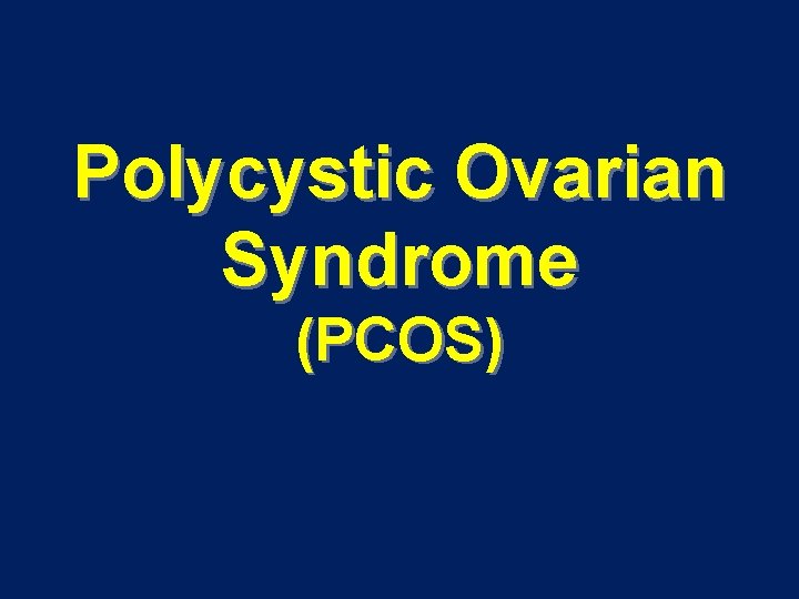 Polycystic Ovarian Syndrome (PCOS) 