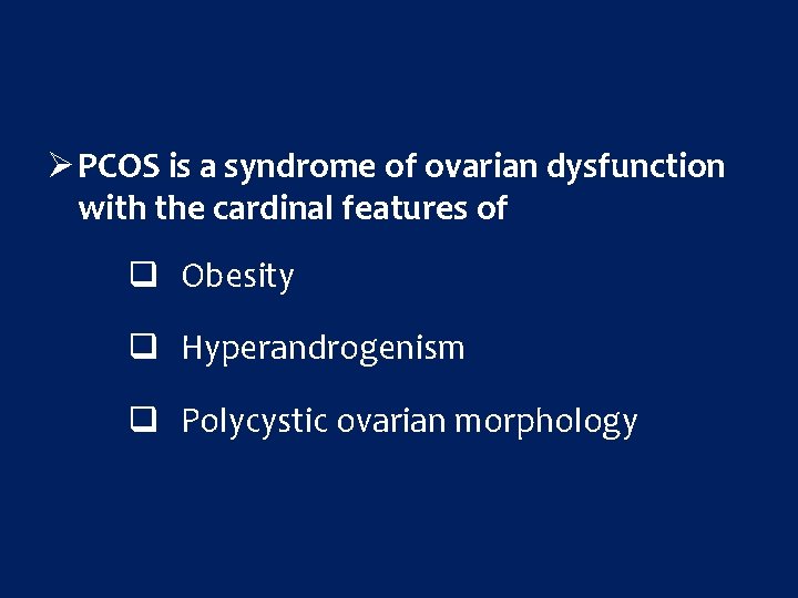 Ø PCOS is a syndrome of ovarian dysfunction with the cardinal features of q