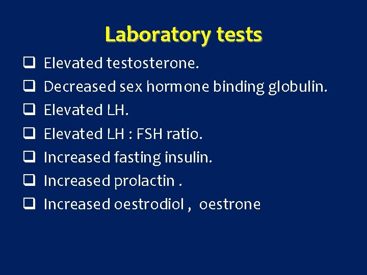 Laboratory tests q q q q Elevated testosterone. Decreased sex hormone binding globulin. Elevated