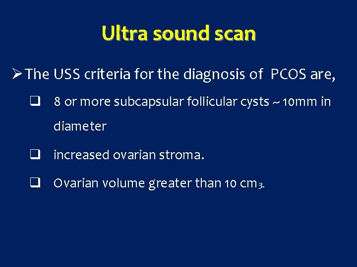 Ultra sound scan Ø The USS criteria for the diagnosis of PCOS are, q