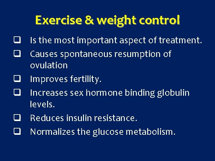 Exercise & weight control q Is the most important aspect of treatment. q Causes