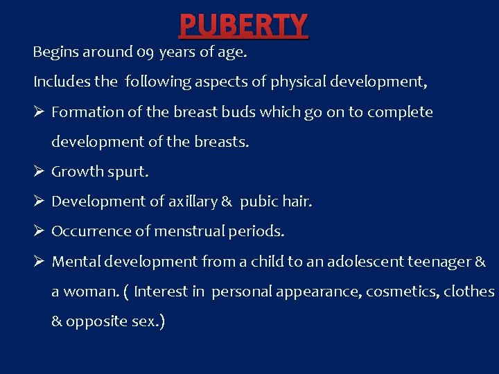 PUBERTY Begins around 09 years of age. Includes the following aspects of physical development,