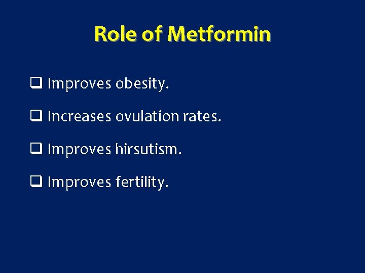 Role of Metformin q Improves obesity. q Increases ovulation rates. q Improves hirsutism. q