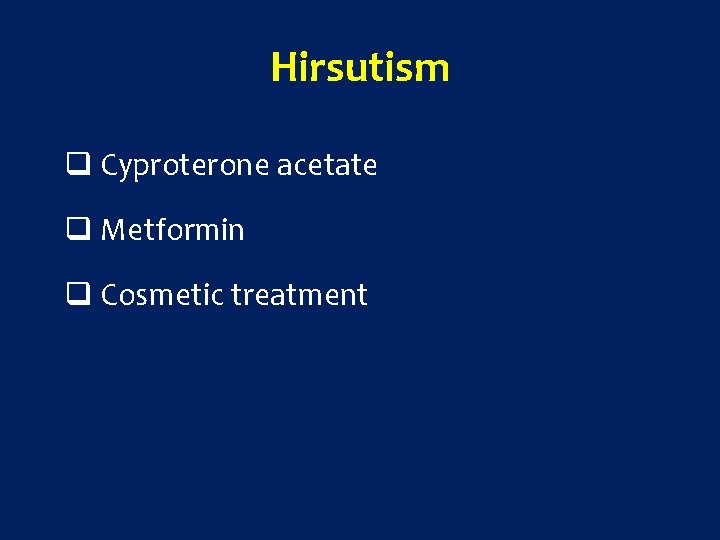 Hirsutism q Cyproterone acetate q Metformin q Cosmetic treatment 