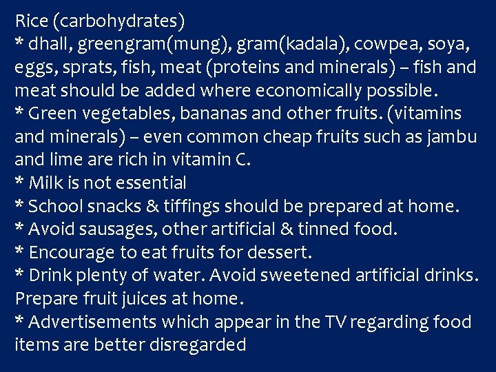 Rice (carbohydrates) * dhall, greengram(mung), gram(kadala), cowpea, soya, eggs, sprats, fish, meat (proteins and