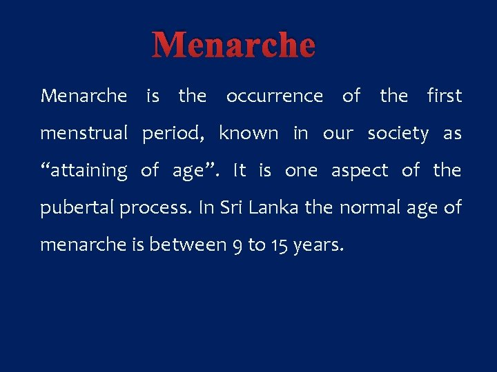 Menarche is the occurrence of the first menstrual period, known in our society as