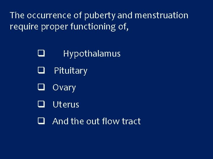 The occurrence of puberty and menstruation require proper functioning of, q Hypothalamus q Pituitary