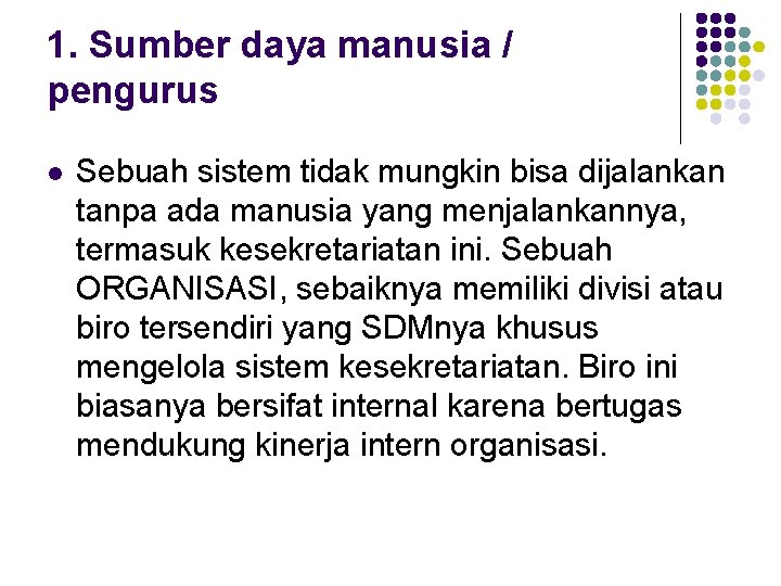 1. Sumber daya manusia / pengurus l Sebuah sistem tidak mungkin bisa dijalankan tanpa