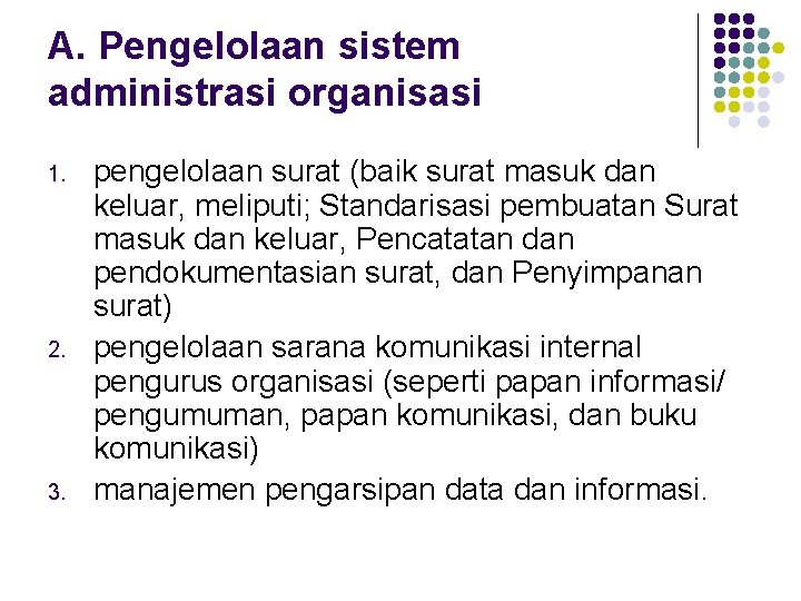 A. Pengelolaan sistem administrasi organisasi 1. 2. 3. pengelolaan surat (baik surat masuk dan