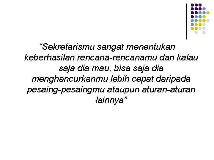 “Sekretarismu sangat menentukan keberhasilan rencana-rencanamu dan kalau saja dia mau, bisa saja dia menghancurkanmu