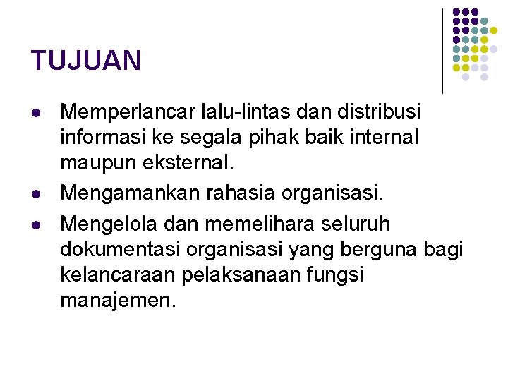 TUJUAN l l l Memperlancar lalu-lintas dan distribusi informasi ke segala pihak baik internal