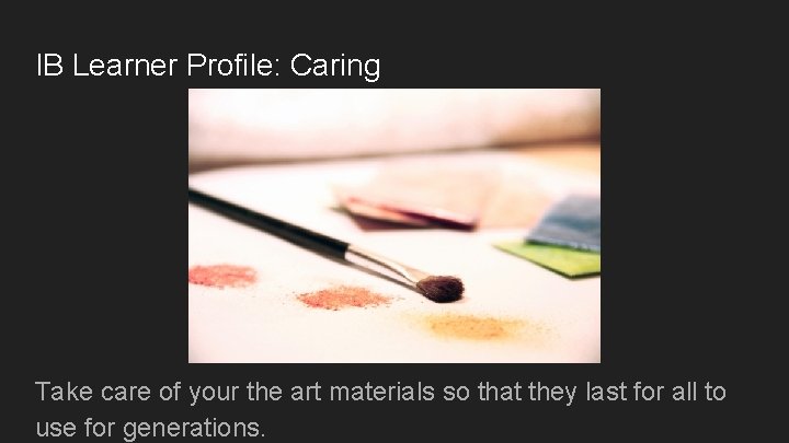 IB Learner Profile: Caring Take care of your the art materials so that they