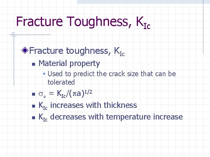 Fracture Toughness, KIc Fracture toughness, KIc n Material property w Used to predict the