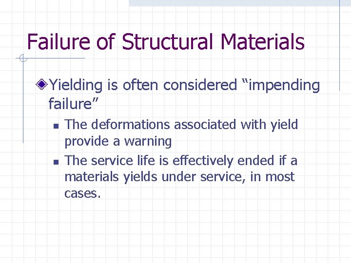 Failure of Structural Materials Yielding is often considered “impending failure” n n The deformations
