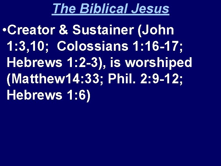 The Biblical Jesus • Creator & Sustainer (John 1: 3, 10; Colossians 1: 16
