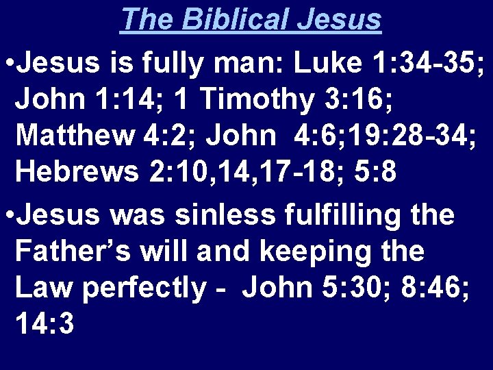 The Biblical Jesus • Jesus is fully man: Luke 1: 34 -35; John 1: