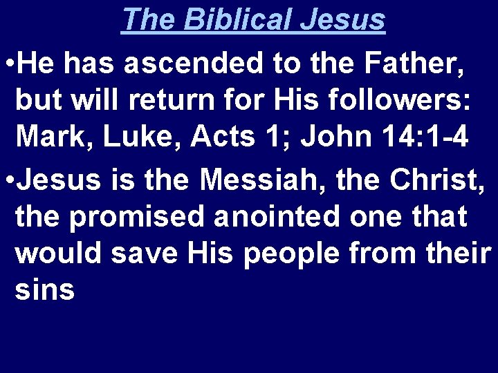 The Biblical Jesus • He has ascended to the Father, but will return for