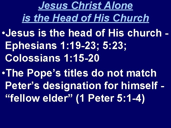 Jesus Christ Alone is the Head of His Church • Jesus is the head