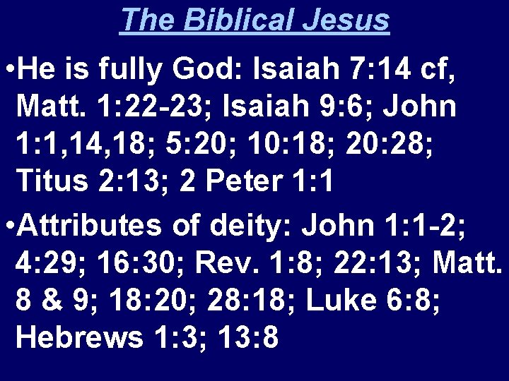 The Biblical Jesus • He is fully God: Isaiah 7: 14 cf, Matt. 1: