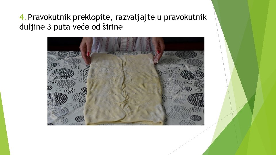 4. Pravokutnik preklopite, razvaljajte u pravokutnik duljine 3 puta veće od širine 