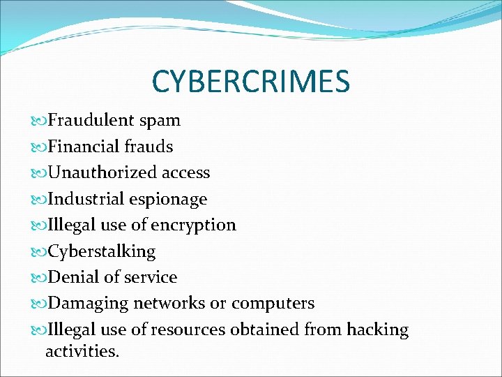 CYBERCRIMES Fraudulent spam Financial frauds Unauthorized access Industrial espionage Illegal use of encryption Cyberstalking